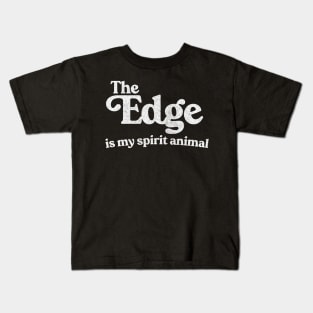The Edge Is My Spirit Animal Kids T-Shirt